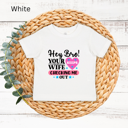 Playful Infant Tee - "Hey Bro! Your Wife Keeps Checking Me Out" Funny Baby Shirt, Fun Gift for New Parents, Birthday, Baby Shower, [...]
